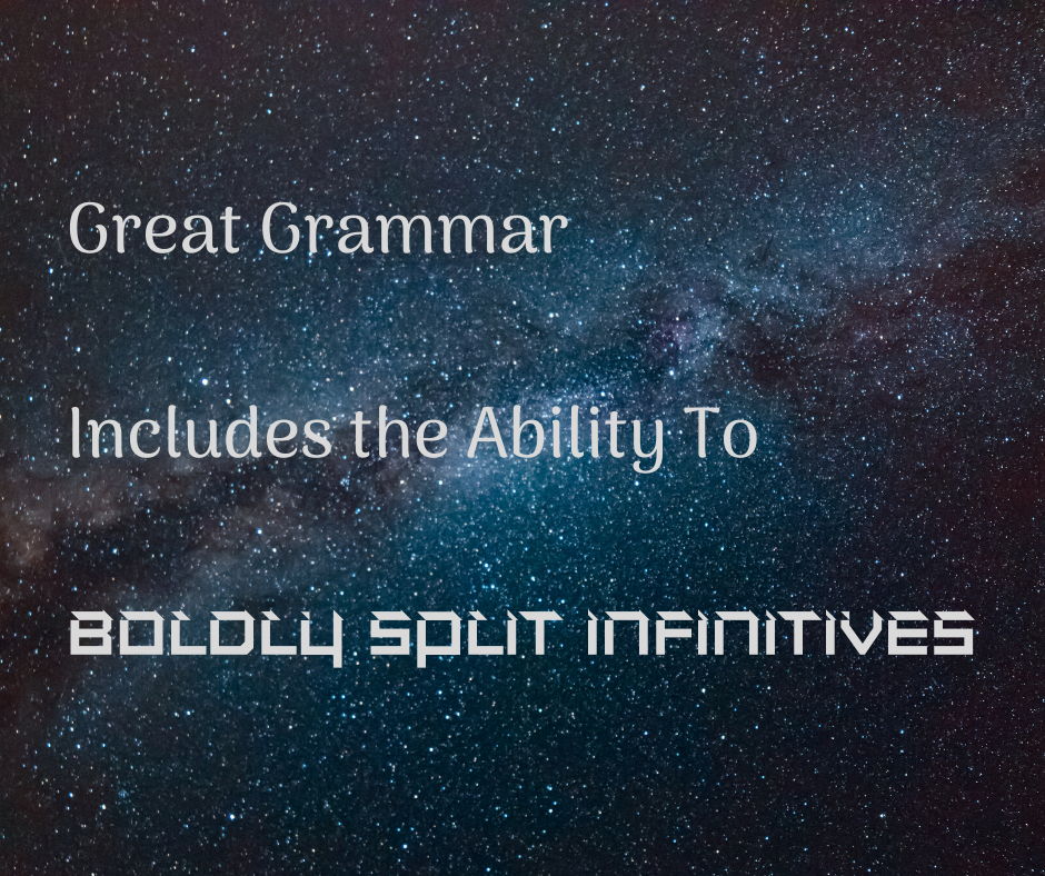 Great grammar includes the ability to boldly split infinitives